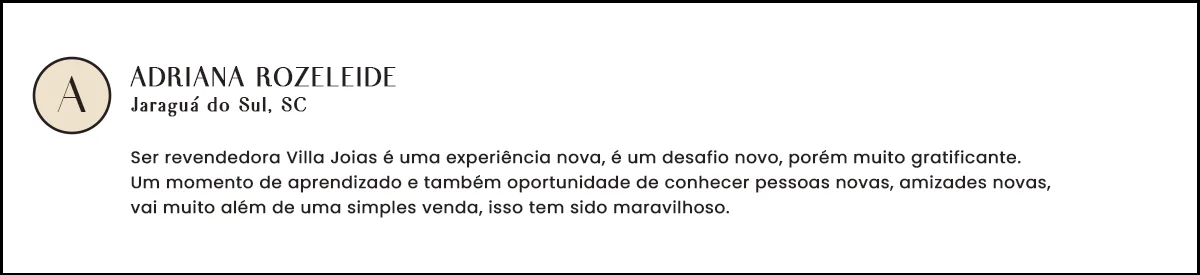 Depoimento de Adriana Rozeleide, Jaraguá do Sul - SC, revendedora Villa Joias