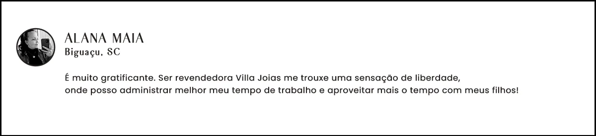 Depoimento de Alana Maia, revendedora Villa Joias em Biguaçu - SC