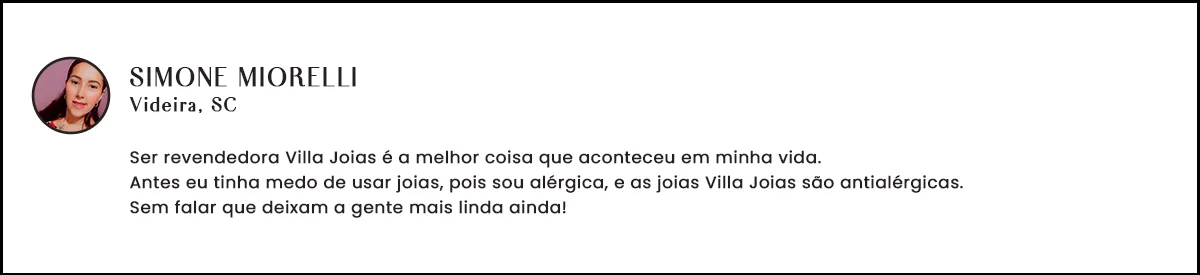 Depoimento de Simone Miorelli, revendedora Villa Joias em Videira - SC