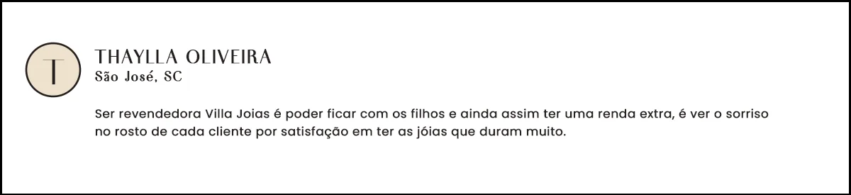 Depoimento de Thaylla Oliveira, São José - SC, revendedora Villa Joias